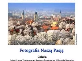 WYSTAWY ZTF - FOTOGRAFIA NASZĄ PASJA LUBLIN 2016